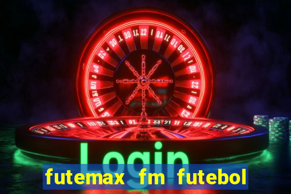 futemax fm futebol ao vivo